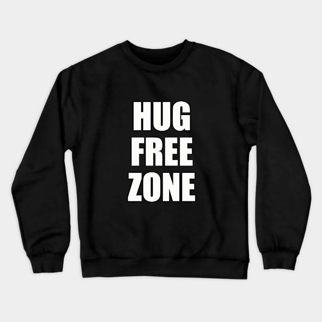 Hug Free Zone | Funny Quarantine Social Distance Crewneck Sweatshirt by MerchMadness